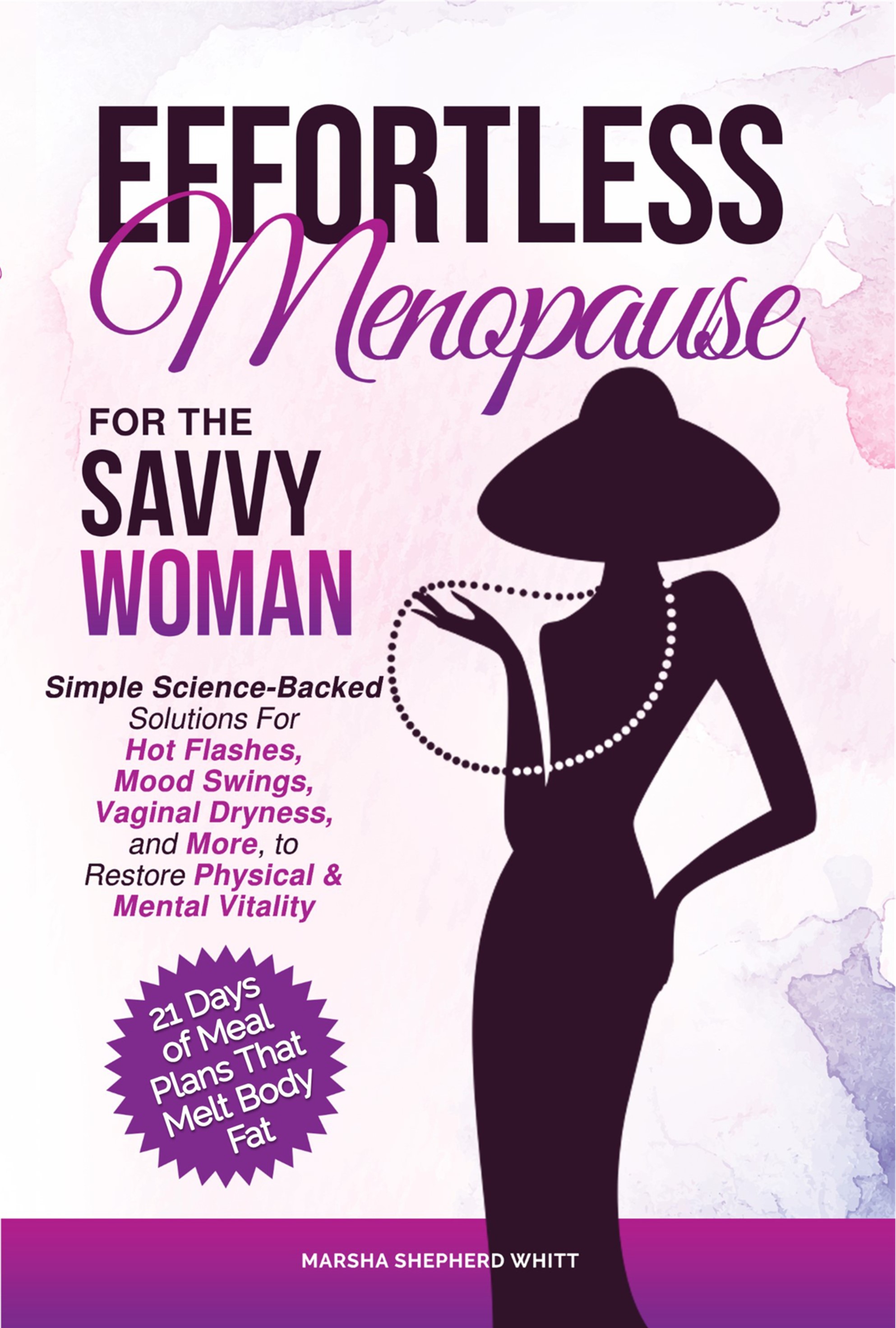 Effortless Menopause For The Savvy Woman: Simple Science-Backed Solutions For Hot Flashes, Mood Swings, Vaginal Dryness, and More, to Restore Physical & Mental Vitality